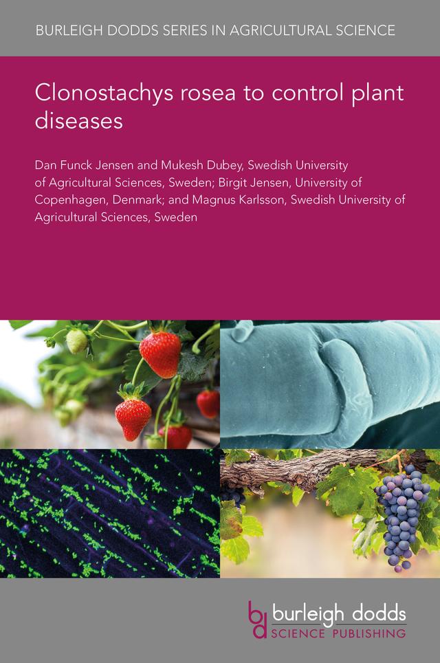 Clonostachys rosea to control plant diseases by Dr Birgit Jensen, Dr Dan Funck Jensen, Dr Magnus Karlsson, Dr Mukesh Dubey