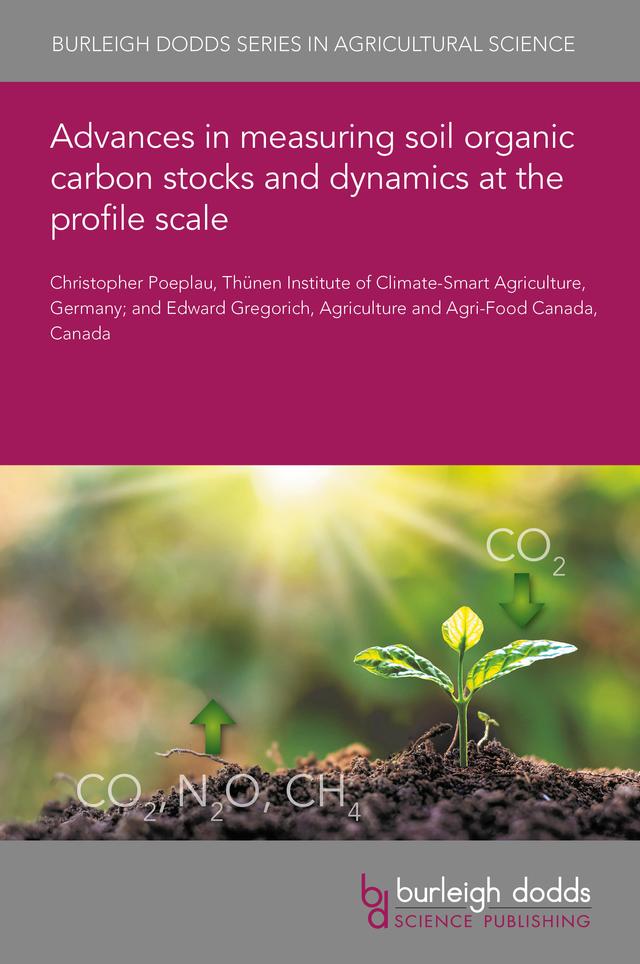 Advances in measuring soil organic carbon stocks and dynamics at the profile scale by Dr Christopher Poeplau, Dr Edward Gregorich