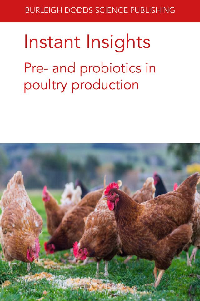 Instant Insights: Pre- and probiotics in poultry production by B. M. Hargis, Dr Juan D. Latorre, Dr Margarita A. Arreguin-Nava, Dr Steven C. Ricke, Professor Guillermo Tellez, Prof. Robert Moore