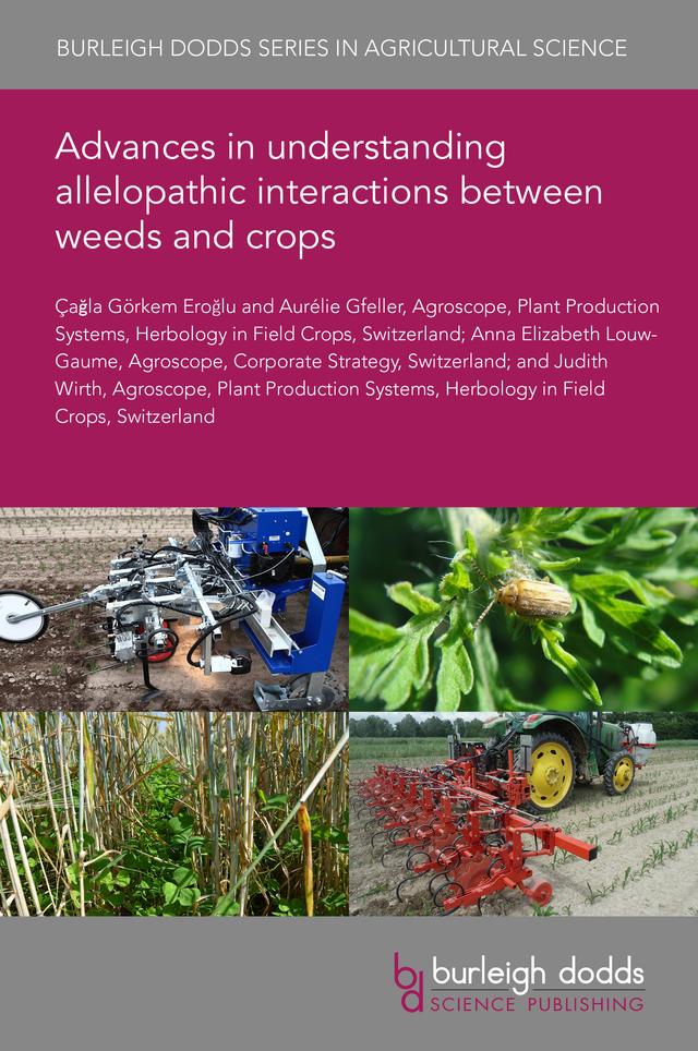 Advances in understanding allelopathic interactions between weeds and crops by Dr Anna Elizabeth Louw-Gaume, Dr Aurélie Gfeller, Dr Çağla Görkem Eroğlu, Dr Judith Wirth