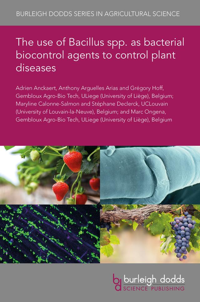 The use of Bacillus spp. as bacterial biocontrol agents to control plant diseases by Dr Adrien Anckaert, Dr Anthony Arguelles Arias, Dr Grégory Hoff, Dr Marc Ongena, Dr Maryline Calonne-Salmon, Dr Stéphane Declerck