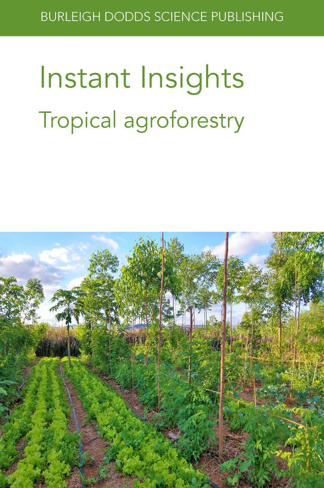 Instant Insights: Tropical agroforestry by Dr Arlene López-Sampson, Dr Ata Davatgar, Dr Eduardo Somarriba, Dr Freddy Amores, Dr Geovana Carreño-Rocabado, Dr Jenny Ordoñez, Dr John Lynam, Dr Lindsey Norgrove, Dr Luis Orozco-Aguilar, Dr Norvin Sepúlveda, Dr Rolando Cerda, Dr Samuel Oblitas, Dr Tabea Allen, Dr Willan Caicedo