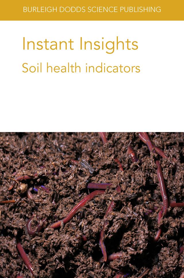 Instant Insights: Soil health indicators by A. Fortuna, Dr A. Bary, Dr A. Bhowmik, Dr Anne Bhogal, Dr C. Cogger, Dr E. A. Stockdale, Dr Eleanor E. Campbell, Dr Jacqueline L. Stroud, Dr John L. Field, Dr Paul Hargreaves, Keith Paustian