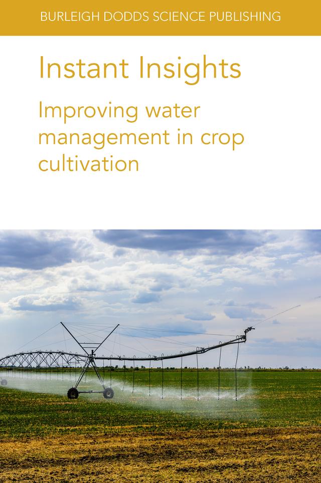 Instant Insights: Improving water management in crop cultivation by Dr Amir Haghverdi, Dr Brian G. Leib, Dr Dana Porter, Dr Kevin McInnes, Dr Manuel A. Andrade, Dr Robert C. Schwartz, D. S. Gaydon, J. Bell, J. Rudd, Q. Xue, S. Liu, Susan A. O’Shaughnessy, T. Marek