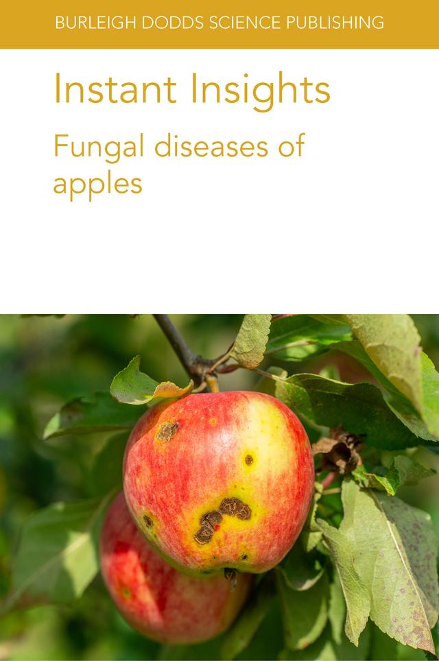 Instant Insights: Fungal diseases of apples by Dr Kerik D. Cox, Dr Sara M. Villani, Dr Tom Passey, Markus Kellerhals, Professor Xiangming Xu, Prof George W. Sundin, Wayne M. Jurick
