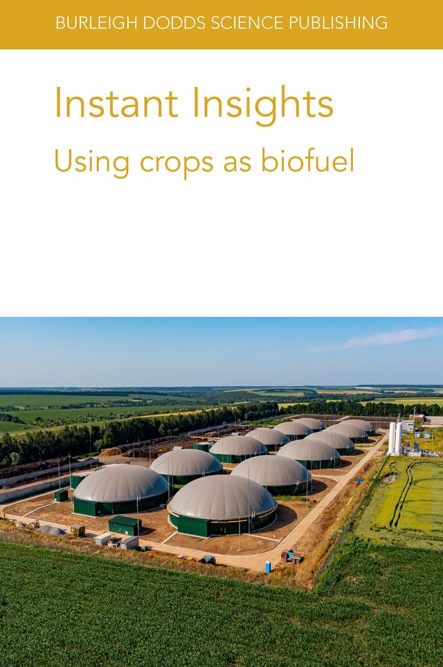 Instant Insights: Using crops as biofuel by Dr Dev Shrestha, Dr Pietro Goglio, Hardev S. Sandhu, Jean-Marc Roda, Prof B. Brian He, Prof. Benoît Gabrielle, Ulrich Thumm