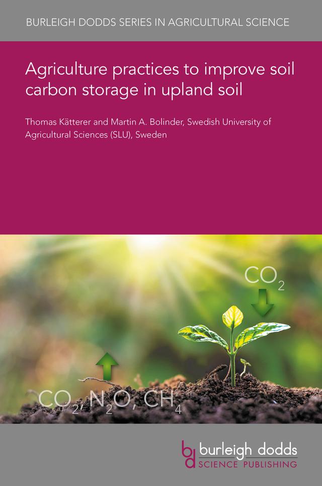 Agriculture practices to improve soil carbon storage in upland soil by Dr Martin A. Bolinder, Prof Thomas Kätterer