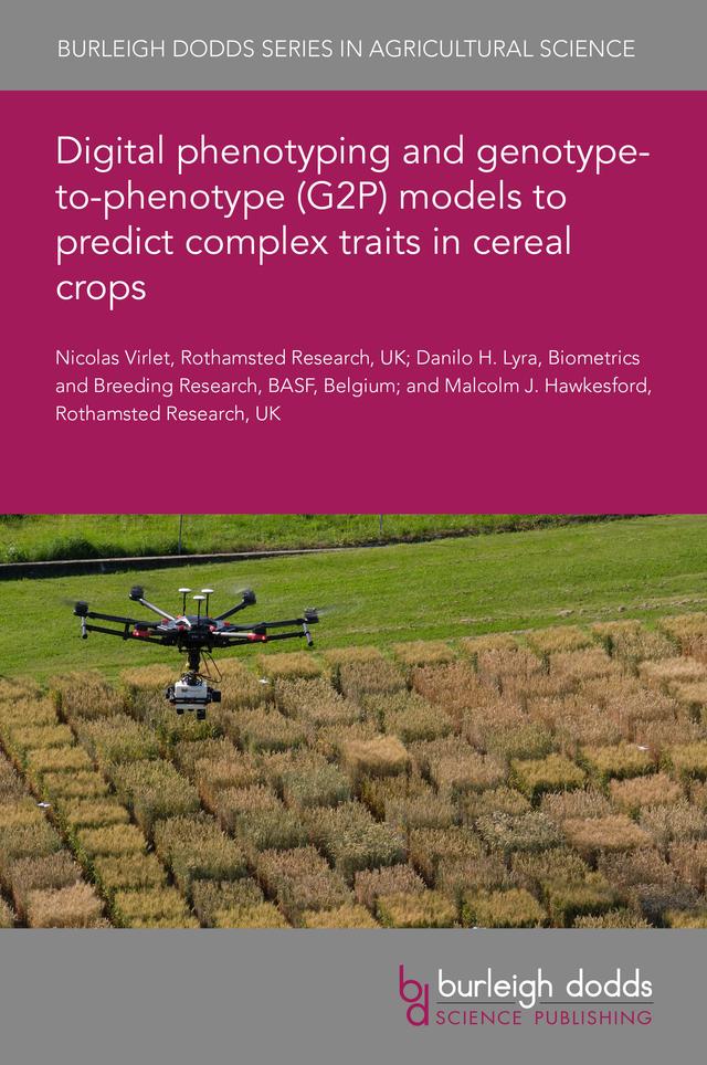 Digital phenotyping and genotype-to-phenotype (G2P) models to predict complex traits in cereal crops by Dr Danilo H. Lyra, Dr Nicolas Virlet, Prof Malcolm J. Hawkesford