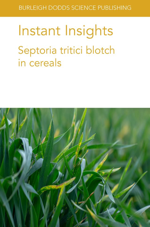 Instant Insights: Septoria tritici blotch in cereals by Dr Aziz Karakaya, Dr Gazala Ameen, Dr Karl Effertz, Dr Robert Brueggeman, Dr Roshan Sharma Poudel, Dr Shyam Solanki, Dr Stephen B. Goodwin, Prof Harsh Raman