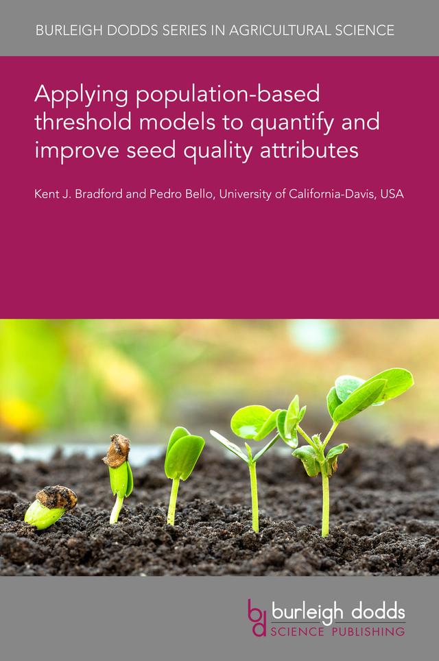 Applying population-based threshold models to quantify and improve seed quality attributes by Dr Pedro Bello, Prof Kent J. Bradford