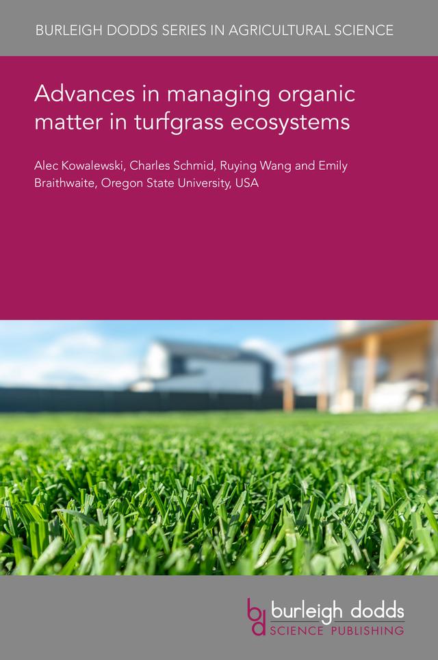Advances in managing organic matter in turfgrass ecosystems by Dr Alec Kowalewski, Dr Charles Schmid, Dr Emily Braithwaite, Dr Ruying Wang