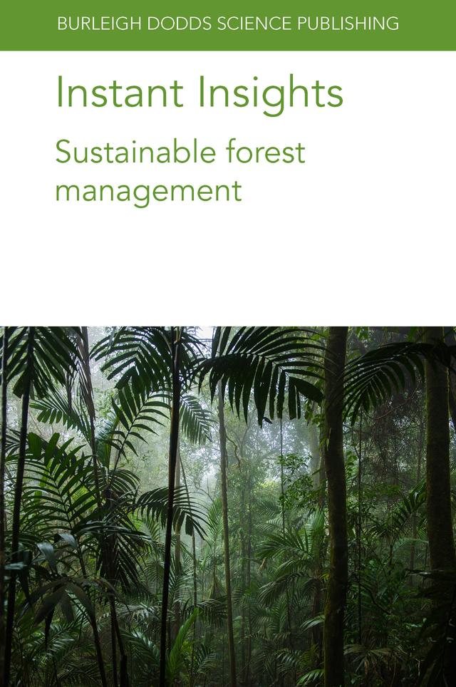 Instant Insights: Sustainable forest management by Dr Alejandro Huertas Herrera, Dr Guillermo Martínez Pastur, Dr Héctor Bahamonde, Dr Ian D. Thompson, Dr James Sandom, Dr Juan Manuel Cellini, Dr Marcelo Daniel Barrera, Dr María Vanessa Lencinas, Dr Pablo Luis Peri, Dr Paolo Omar Cerutti, Dr Robert Nasi, Dr Yamina Micaela Rosas, Prof Francis E. Putz, Prof. Philip J. Burton
