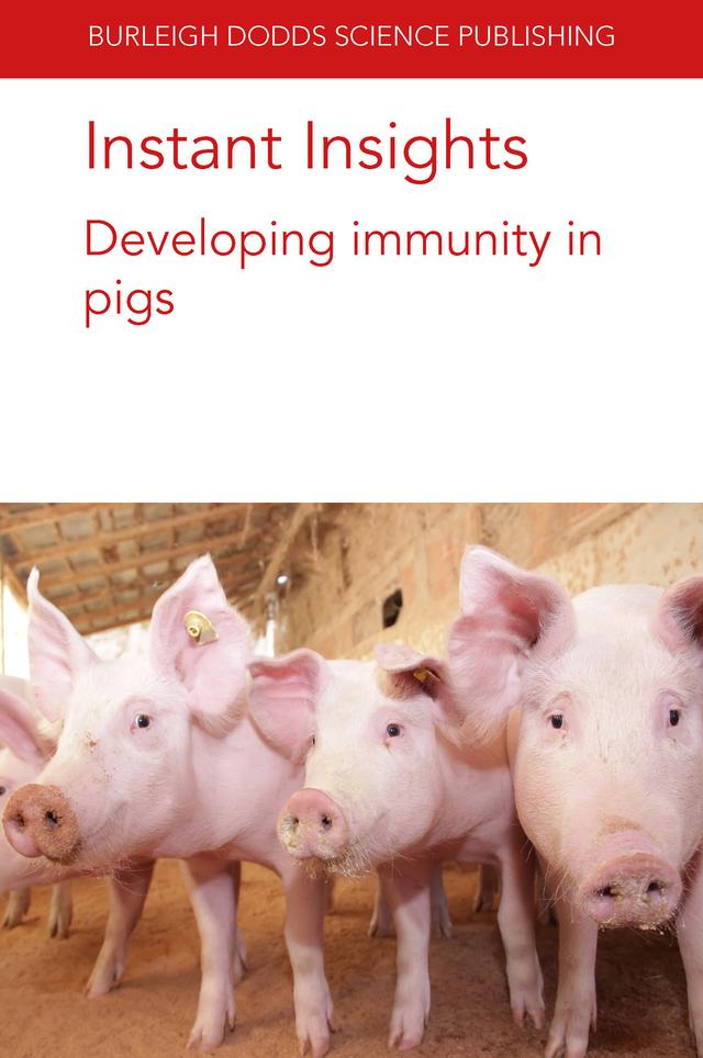 Instant Insights: Developing immunity in pigs by Dr D. Luise, Dr P. Bosi, Dr P. Trevisi, Emily Porter, Ore Francis, Prof Bert Devriendt, Professor Glen Almond, Prof. Mick Bailey, Sara D. Hough