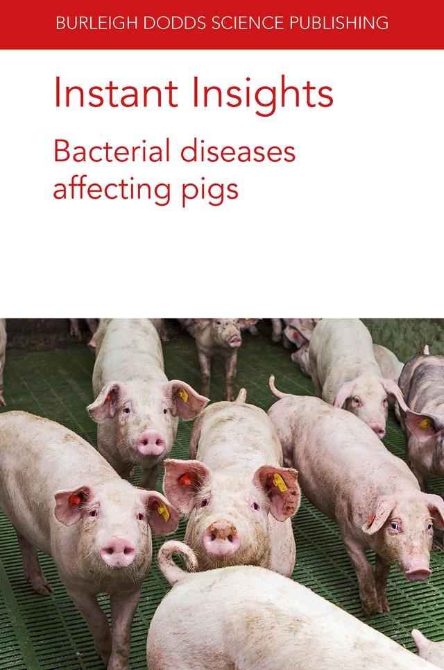 Instant Insights: Bacterial diseases affecting pigs by Charlotte Lauridsen, Dr D. Luise, Dr Nuria Canibe, Dr Ole Højberg, Dr P. Bosi, Dr P. Trevisi, Filip Boyen, Freddy Haesebrouck, Prof Alejandro Ramirez, Prof Dominiek Maes