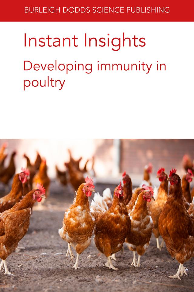 Instant Insights: Developing immunity in poultry by Dr A. Psifidi, Dr J. Kaufman, Dr Marie-Helene Pinard-van der Laan, Dr Mark Fife, Dr Michael H. Kogut, Dr P. F. Surai, Professor Michael Kidd, Prof. Huaijun Zhou, Rami A. Dalloul