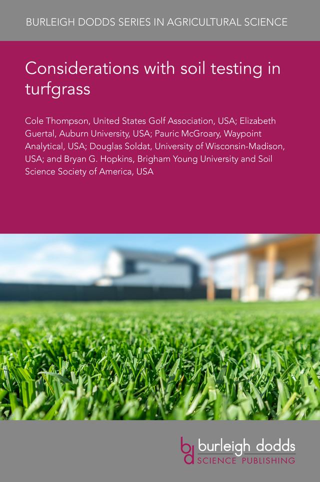 Considerations with soil testing in turfgrass by Dr Cole Thompson, Dr Douglas J. Soldat, Dr Elizabeth Guertal, Dr Pauric McGroary, Prof Bryan G. Hopkins