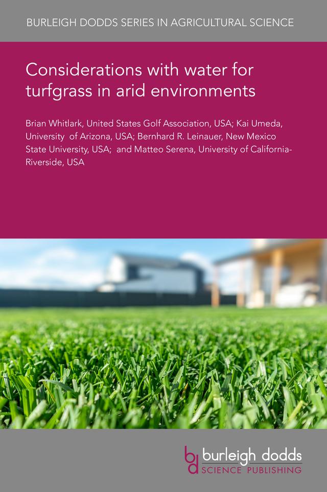 Considerations with water for turfgrass in arid environments by Dr Bernhard R. Leinauer, Dr Brian Whitlark, Dr Kai Umeda, Dr Matteo Serena