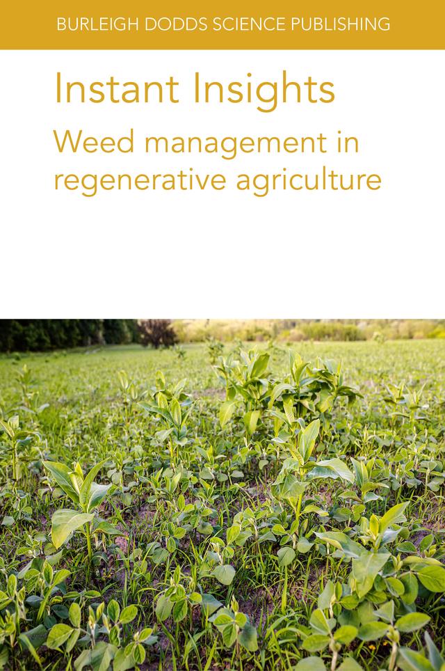 Instant Insights: Weed management in regenerative agriculture by Dr Anna-Camilla Moonen, Dr Fernando Teixeira, Dr Ludovic Bonin, Dr M. Sønderskov, Dr R. Leskovšek, Dr W. Smith, John R. Teasdale, Matt Liebman, Professor Gottlieb Basch, Professor Sjoerd W. Duiker, Prof. Paolo Bàrberi