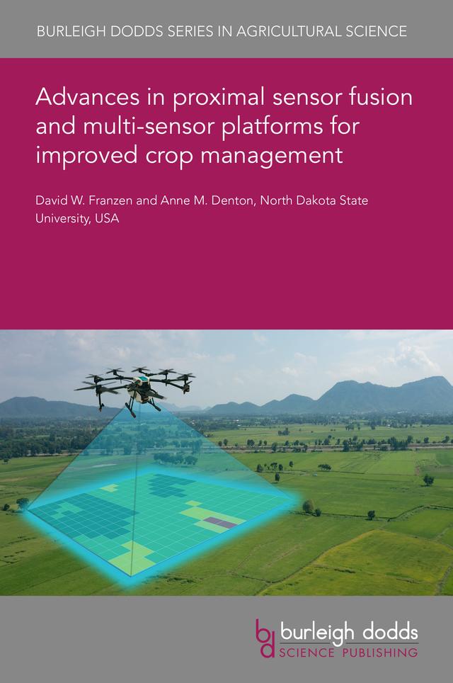Advances in proximal sensor fusion and multi-sensor platforms for improved crop management by Dr Anne M. Denton, Prof David W. Franzen