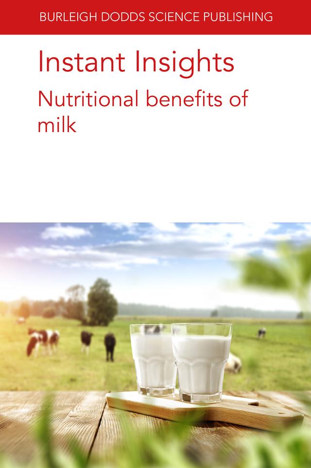 Instant Insights: Nutritional benefits of milk by Dr James A. O'Mahony, Dr Jan Geurts, Patrick F. Fox, Prof Michael Gänzle, Shane V. Crowley, Young W. Park