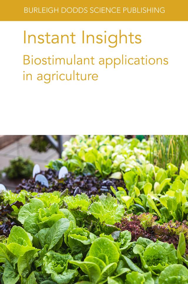 Instant Insights: Biostimulant applications in agriculture by Dr Andrea Ertani, Dr Helene Reynaud, Dr Mariateresa Cardarelli, Dr Markus Weinmann, Dr Melissa M. Larrabee, Dr Michela Schiavon, Dr Paolo Bonini, Dr Surendra K. Dara, Dr Veronica Cirino, Prof Giuseppe Colla, Prof Günter Neumann, Prof Louise Nelson, Prof Serenella Nardi, Prof Youssef Rouphael