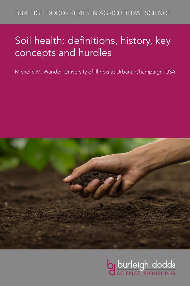 Soil health: definitions, history, key concepts and hurdles by Professor Michelle M. Wander