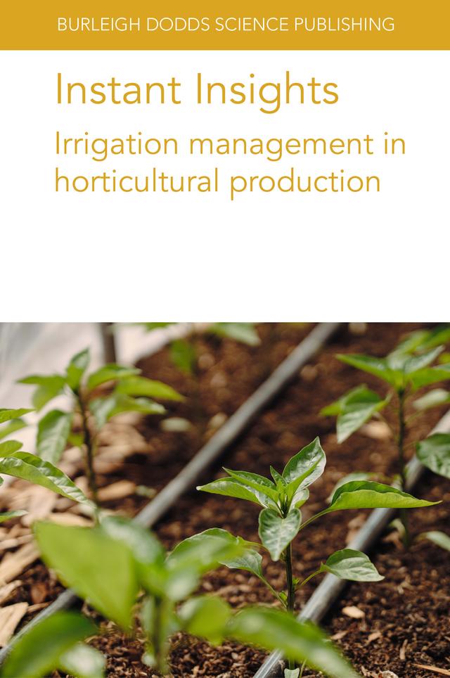Instant Insights: Irrigation management in horticultural production by A. Gazula, A. Simonne, Dr Andre da Silva, Dr Damianos Neocleous, Dr Daniele Massa, Dr Denise Neilsen, Dr Evangelini Kitta, Dr Georgios Nikolaou, Dr Gerry Neilsen, Dr Luca Incrocci, Dr Timothy Coolong, E. Simonne, M. Ozores-Hampton, Prof Alberto Pardossi, Prof John D. Lea-Cox, Prof Nikolaus Katsoulas, Prof. Stefania De Pascale, Prof Youssef Rouphael