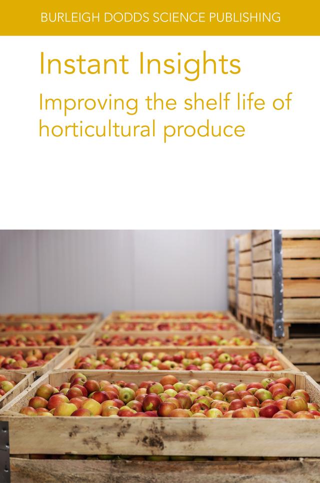 Instant Insights: Improving the shelf life of horticultural produce by Anirudh Kumar, Dr A. K. Mattoo, Dr I. Uysal, Dr J. P. Emond, Dr M. C. N. Nunes, Dr Peter Toivonen, Dr S. Mercier, Dr U. McCarthy, K. Wang, Noam Alkan, Prof. A. K. Handa, Prof Jeffrey K. Brecht