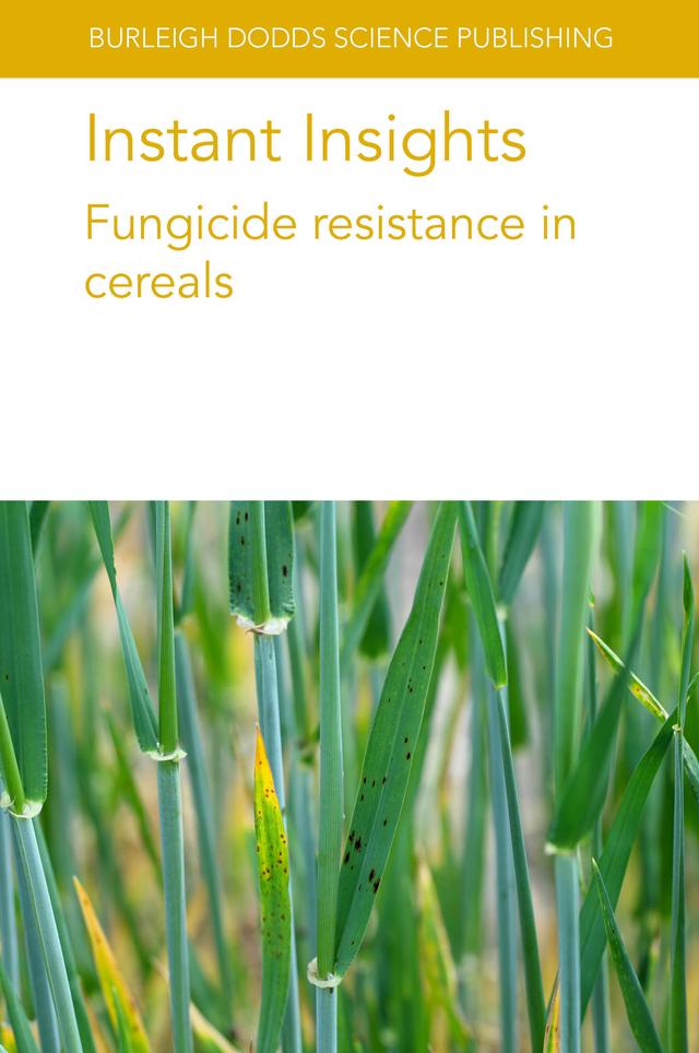 Instant Insights: Fungicide resistance in cereals by Dr Gregory M. Kemmitt, Dr H-D. Brix, Dr Lise Nistrup Jørgensen, Dr R. J. Bryson, Dr Thies Marten Heick, Professor Richard Oliver