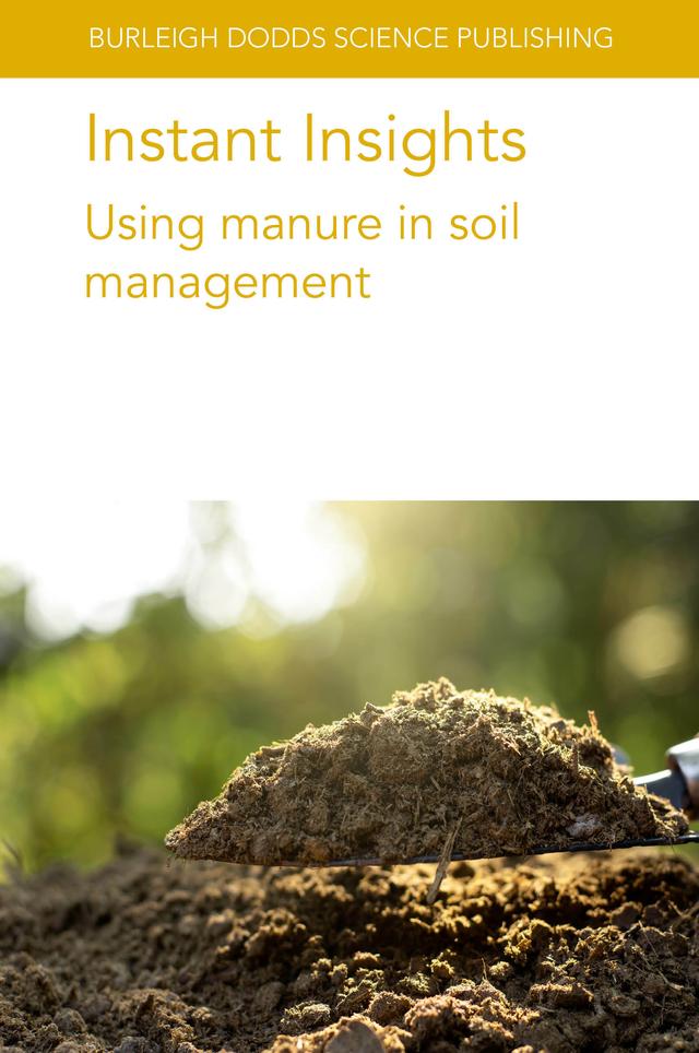 Instant Insights: Using manure in soil management by Dr A. Bonmati, Dr A. Robles, Dr Ashraf M. Tubeileh, Dr Karin Groenestein, Dr L. Morey, Dr Luca Bechini, Dr Mark Sutton, Dr M. Cerrillo, Dr Peter Sørensen, Dr R. Cáceres, Dr Victor Riau, Francis J. Larney, Professor Dr Barbara Amon, Prof Lars Stoumann Jensen, Prof. Michael J. Goss