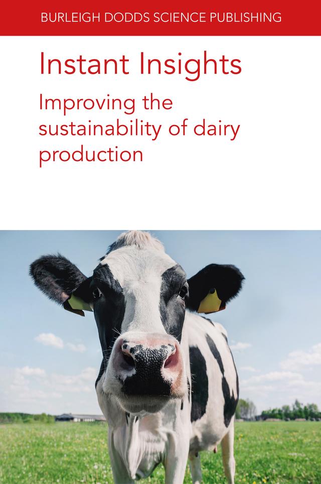 Instant Insights: Improving the sustainability of dairy production by Dr Alex V. Chaves, Dr Carlos M. Romero, Dr Elie Jami, Dr Itzhak Mizrahi, Dr Jack B. Hetherington, Dr J. Upton, Dr Laurence Shalloo, Dr Pablo Juliano, Dr Rodolfo Garcia-Flores, Dr Stephanie A. Terry, Dr Tim McAllister, E. Murphy, I. J. M. De Boer, M. Murphy, Professor Peter Groot Koerkamp, Sophie Bertrand, Various authors