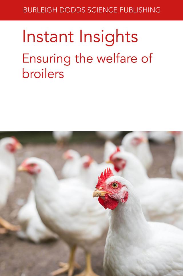 Instant Insights: Ensuring the welfare of broilers by Dr Anja Brinch Riber, Dr Elizabeth Rowe, Dr Gina Caplen, Dr Ingrid De Jong, Dr Rick van Emous, Dr T. B. Rodenburg, Prof Marian Dawkins