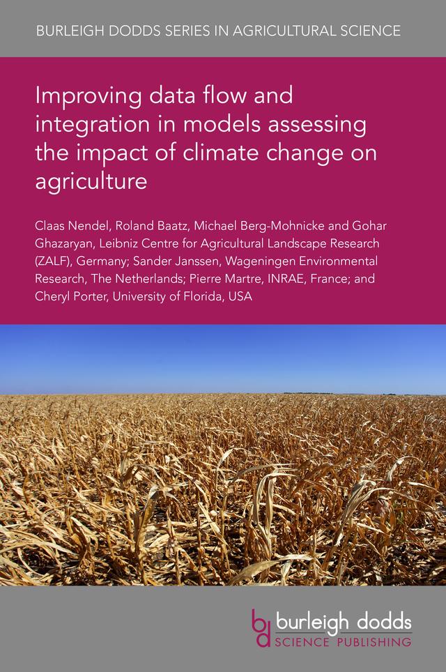 Improving data flow and integration in models assessing the impact of climate change on agriculture by Dr Cheryl H. Porter, Dr Gohar Ghazaryan, Dr Michael Berg-Mohnicke, Dr Pierre Martre, Dr Roland Baatz, Dr Sander Janssen, Professor Claas Nendel