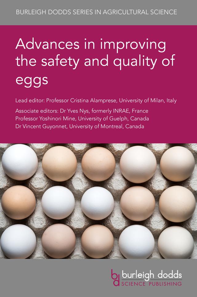 Advances in improving the safety and quality of eggs by Dr Andrea Pezzuolo, Dr Brendan Niemira, Dr Joel Gautron, Dr Koen de Reu, Dr Michel Duclos, Dr Nicolas Guyot, Dr Paula Gabriela da Silva Pires, Dr Petek Settar, Dr Silvia Grassi, Dr Takehiko Hayakawa, Dr Valerie Lechevalier, Dr Vincent Guyonnet, Dr Yves Nys, Mr Tuen van de Braak, Professor Angela Trocino, Professor Cristina Alamprese, Professor Peter Groot Koerkamp, Professor Tom Hill, Professor Yoshinori Mine