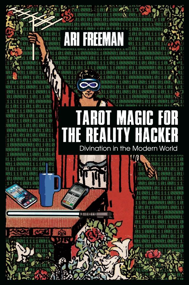 Tarot Magic for the Reality Hacker by Ari Freeman