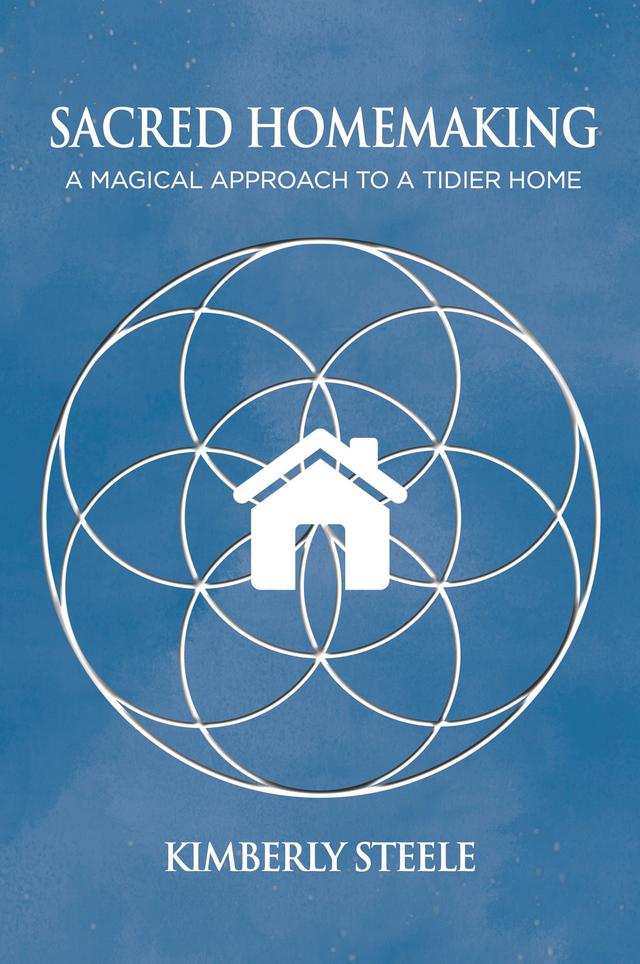 Sacred Homemaking by Kimberly Steele