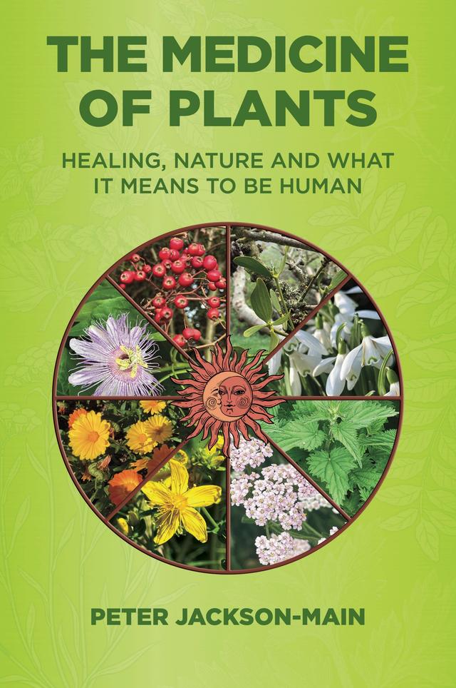 The Medicine of Plants by Peter Jackson-Main