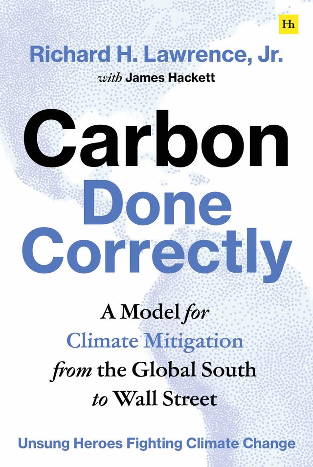 Carbon Done Correctly by Richard H. Lawrence
