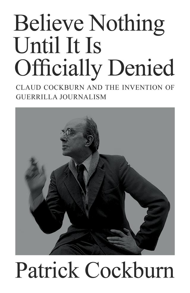 Believe Nothing until It Is Officially Denied by Patrick Cockburn