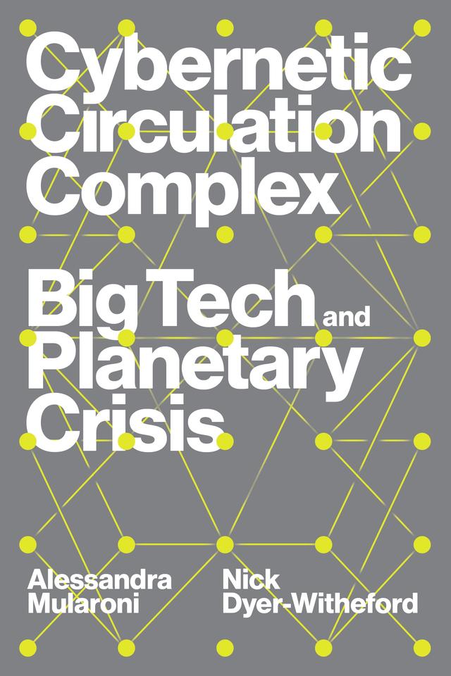 Cybernetic Circulation Complex by Alessandra Mularoni, Nick Dyer-Witheford