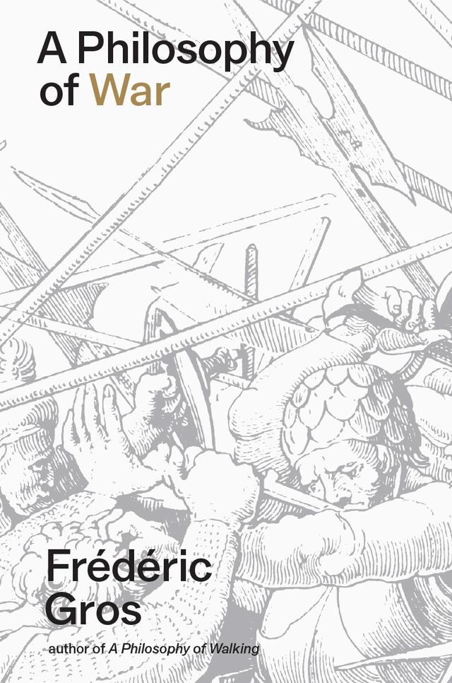 A Philosophy of War by Frédéric Gros, Gregory Elliott