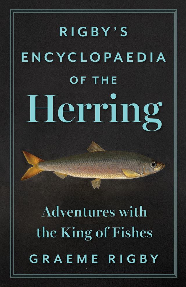 Rigby’s Encyclopaedia of the Herring by Graeme Rigby