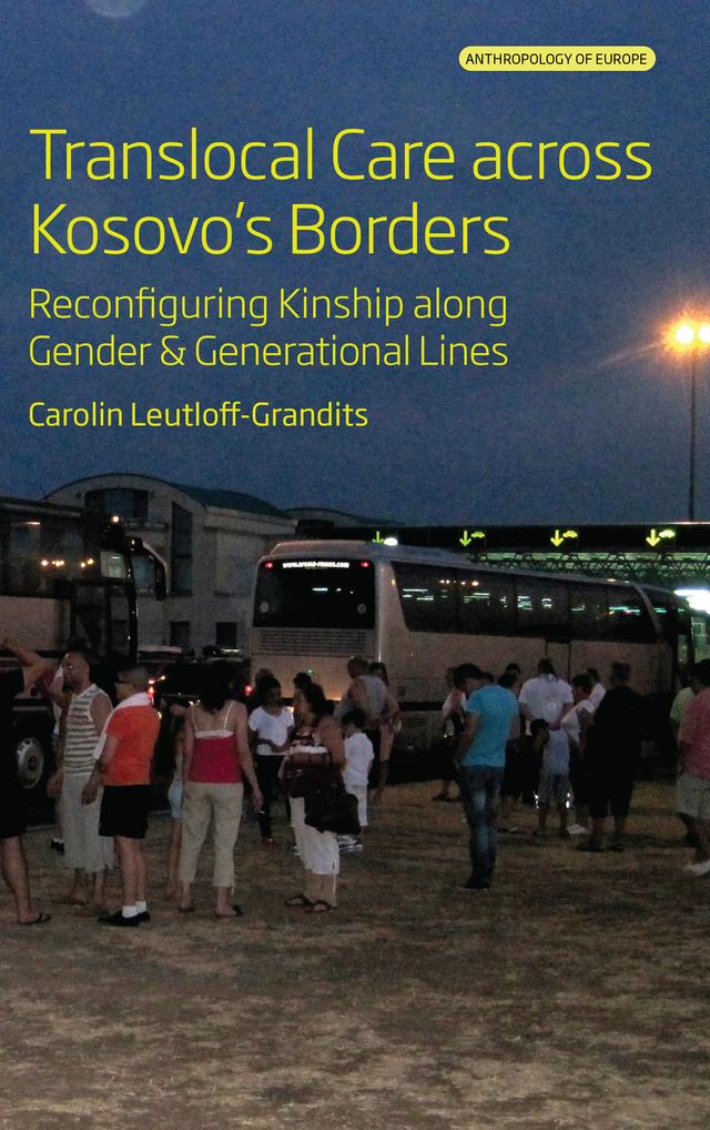 Translocal Care across Kosovo’s Borders by Carolin Leutloff-Grandits