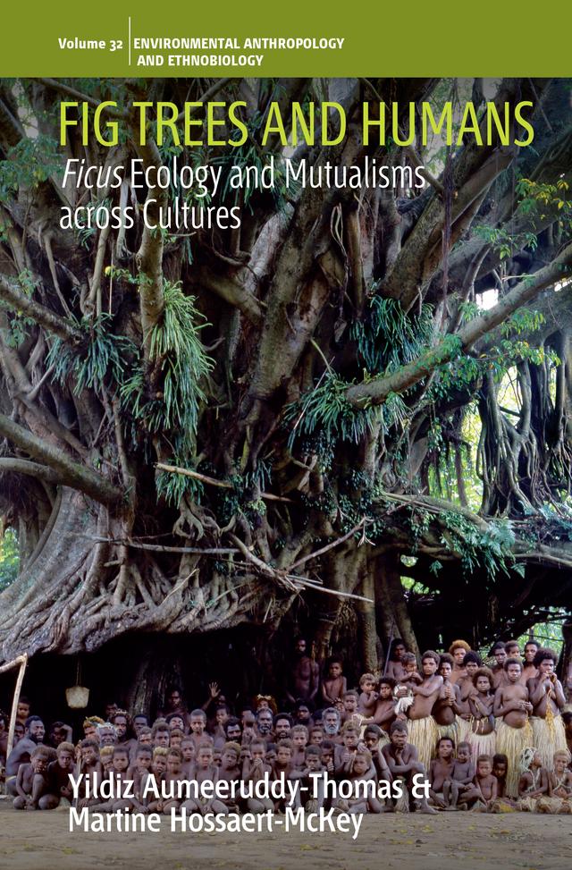 Fig Trees and Humans by Martine Hossaert-McKey, Yildiz Aumeeruddy-Thomas