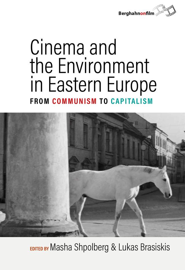 Cinema and the Environment in Eastern Europe by Lukas Brasiskis, Masha Shpolberg