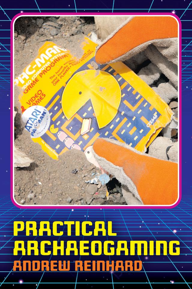Practical Archaeogaming by Andrew Reinhard