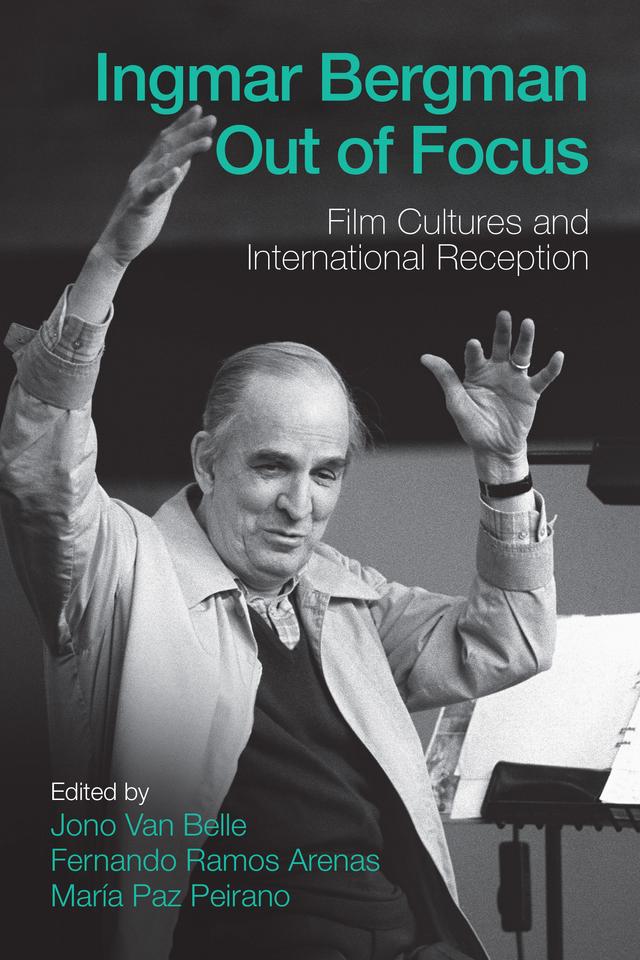 Ingmar Bergman Out of Focus by Fernando Ramos Arenas, Jono Van Belle, María Paz Peirano