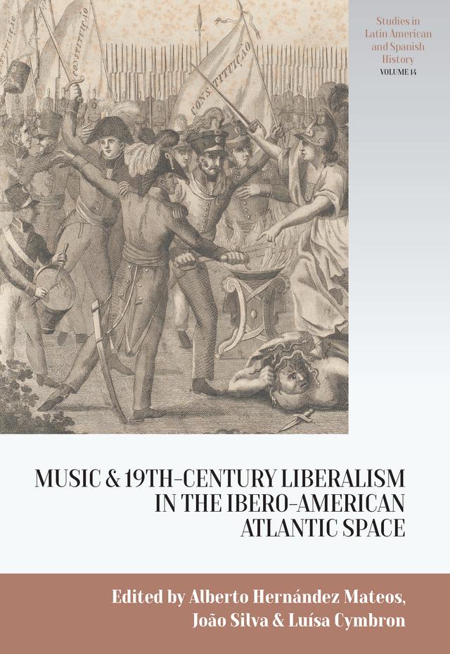 Music and Nineteenth-Century Liberalism in the Ibero-American Atlantic Space by Alberto Hernández Mateos, João Silva, Luísa Cymbron