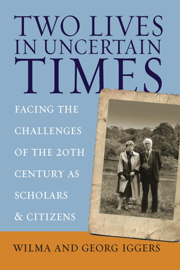 Two Lives in Uncertain Times by Georg Iggers, Wilma Iggers