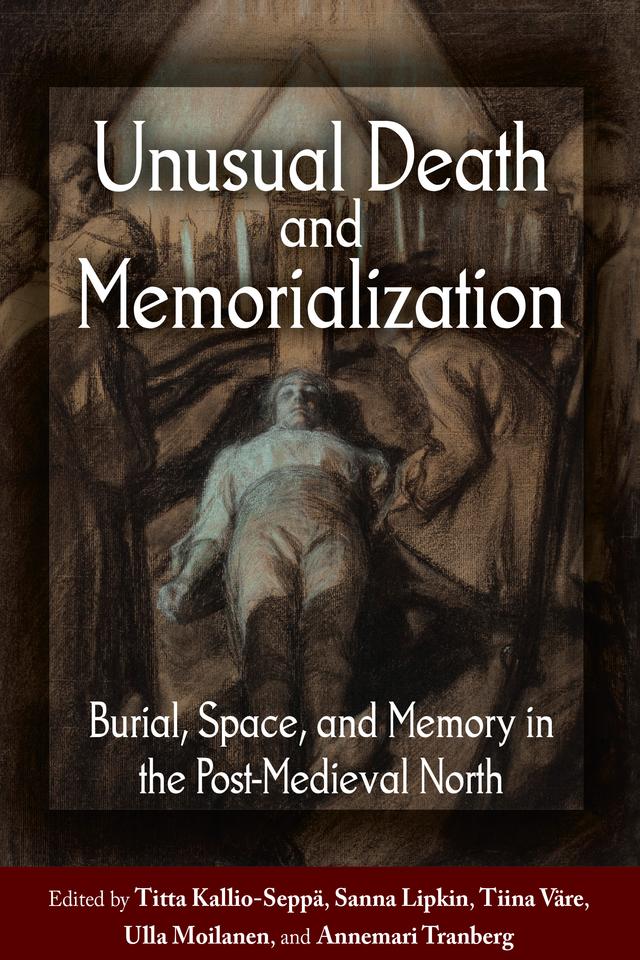 Unusual Death and Memorialization by Sanna Lipkin, Tiina Väre, Titta Kallio-Seppä, Ulla Moilanen